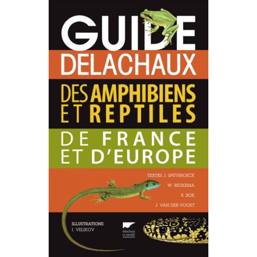 Guide des amphibiens et reptiles de France et d’Europe – Jeroen Speybroeck - Édition Guide Delachaux