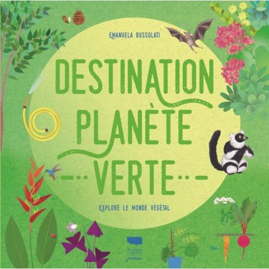 Destination planète verte – Emanuela Bussolati - Édition Guide Delachaux