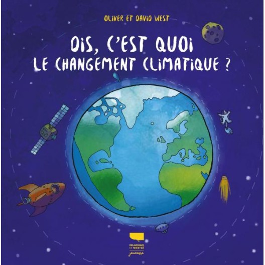 Dis, c'est quoi le changement climatique? – Olivier & David West - Édition Guide Delachaux